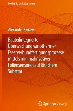 Bauteilintegrierte Überwachung variothermer Faserverbundfertigungsprozesse mittels minimalinvasiver Foliensensoren auf löslichem Substrat - Kyriazis, Alexander