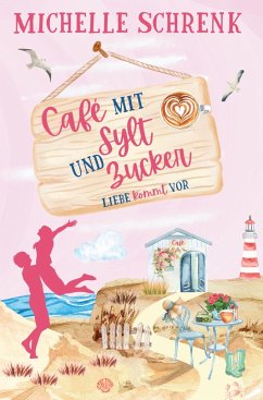 Cafè mit Sylt und Zucker: Liebe kommt vor - Schrenk, Michelle