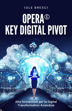 Opera©: Key Digital Pivot - Alta formazione per la Digital Transformation Aziendale (eBook, ePUB) - Bresci, Iole