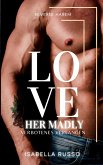 Love Her Madly (Reverse Harem) Love Her Madly (Reverse Harem)