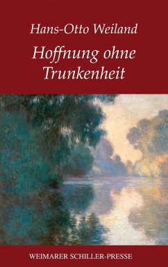 Hoffnung ohne Trunkenheit - Weiland, Hans-Otto