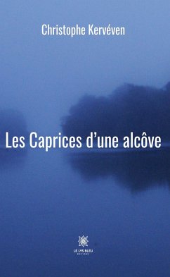 Les Caprices d’une alcôve (eBook, ePUB) - Kervéven, Christophe