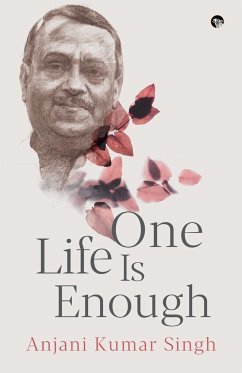 ONE LIFE IS ENOUGH - Singh, Anjani Kumar