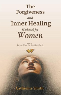 The Forgiveness and Inner Healing Workbook for Women - Smith, Catherine
