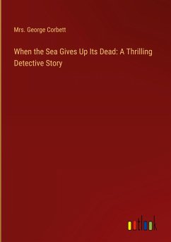 When the Sea Gives Up Its Dead: A Thrilling Detective Story