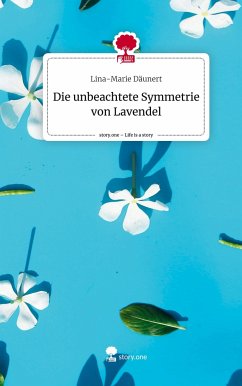 Die unbeachtete Symmetrie von Lavendel. Life is a Story - story.one - Däunert, Lina-Marie