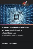 Sistemi informatici: concetti di base, definizioni e classificazione