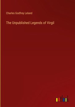 The Unpublished Legends of Virgil - Leland, Charles Godfrey