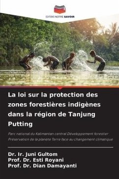 La loi sur la protection des zones forestières indigènes dans la région de Tanjung Putting - Gultom, Dr. Ir. Juni;Royani, Esti;Damayanti, Dian