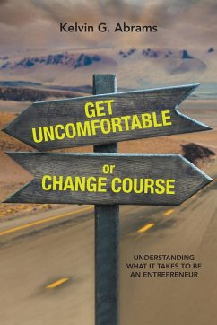 Get Uncomfortable or Change Course - Abrams, Kelvin G.