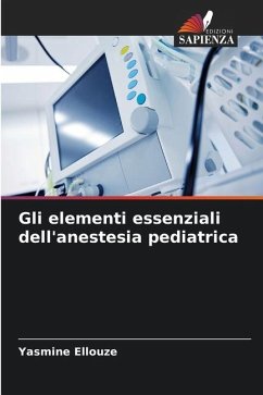 Gli elementi essenziali dell'anestesia pediatrica - Ellouze, Yasmine