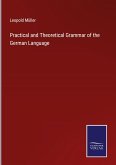 Practical and Theoretical Grammar of the German Language