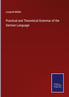 Practical and Theoretical Grammar of the German Language - Müller, Leopold