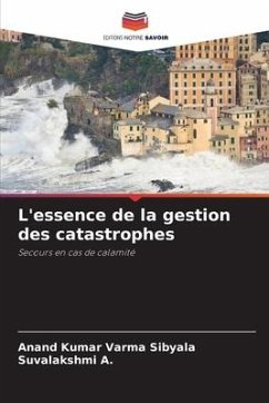 L'essence de la gestion des catastrophes - Sibyala, Anand Kumar Varma;A., Suvalakshmi