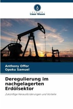 Deregulierung im nachgelagerten Erdölsektor - Offor, Anthony;Samuel, Opoku