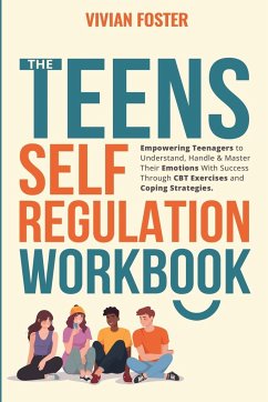 The Teens Self-Regulation Workbook - Foster, Vivian