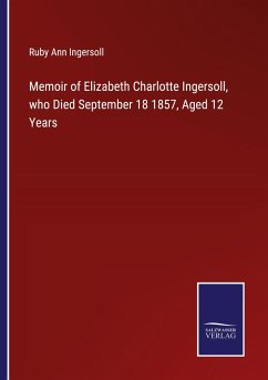 Memoir of Elizabeth Charlotte Ingersoll, who Died September 18 1857, Aged 12 Years - Ingersoll, Ruby Ann