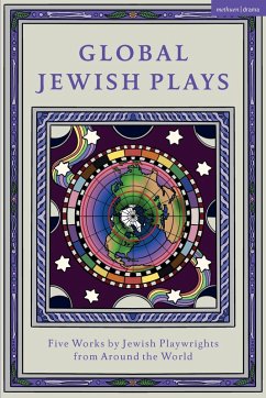 Global Jewish Plays: Five Works by Jewish Playwrights from around the World (eBook, ePUB) - Bénichou-Aboulker, Berthe; Grunwald, Hana Vazana; Waisvisz, Sarah; Arditti, Philip; Feldman, L M
