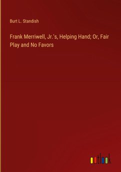 Frank Merriwell, Jr.'s, Helping Hand; Or, Fair Play and No Favors - Standish, Burt L.