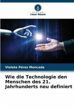 Wie die Technologie den Menschen des 21. Jahrhunderts neu definiert - Pérez Moncada, Violeta