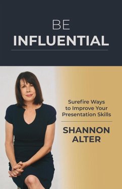 Be Influential: Surefire Ways to Improve Your Presentation Skills (eBook, ePUB) - Alter, Shannon