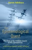 The Epistemological Quest: The Fate of the Fallible Cousin of the Chimpanzee (eBook, ePUB)