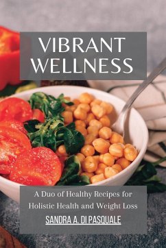 Vibrant Wellness - A Duo of Healthy Recipes for Holistic Health and Weight Loss - Pasquale, Sandra A Di