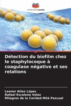 Détection du biofilm chez le staphylocoque à coagulase négative et ses relations - Aties López, Leonor;Escalona Veloz, Rafael;Milá Pascual, Milagros de la Caridad