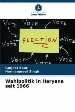 Wahlpolitik in Haryana seit 1966 - Kaur, Gurjeet;Singh, Harmanpreet