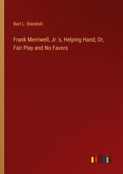 Frank Merriwell, Jr.'s, Helping Hand; Or, Fair Play and No Favors