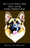 The Little Poetry Book about Loving German Shepherd Dogs (eBook, ePUB)