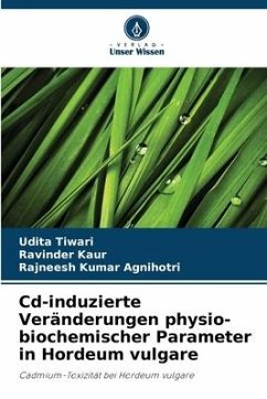 Cd-induzierte Veränderungen physio-biochemischer Parameter in Hordeum vulgare - Tiwari, Udita;Kaur, Ravinder;Agnihotri, Rajneesh Kumar