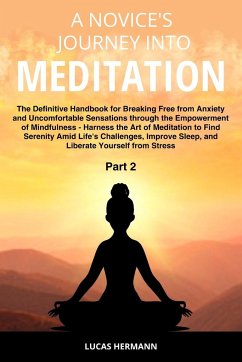 A Novice's Journey into Meditation: The Definitive Handbook for Breaking Free from Anxiety and Uncomfortable Sensations through the Empowerment of Min - Hermann, Lucas