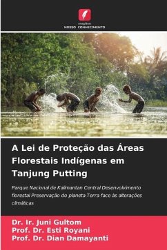 A Lei de Proteção das Áreas Florestais Indígenas em Tanjung Putting - Gultom, Dr. Ir. Juni;Royani, Esti;Damayanti, Dian