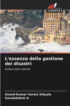 L'essenza della gestione dei disastri - Sibyala, Anand Kumar Varma;A., Suvalakshmi