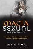 Magia Sexual para Principiantes: Despertar Al Amante Mágico Interior Para El Crecimiento Espiritual