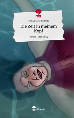 Die Zeit in meinem Kopf. Life is a Story - story.one - Schmid, Anna Maria