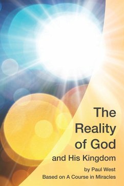 The Reality of God and His Kingdom: Based on A Course in Miracles - West, Paul
