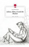 Julius, Ellen, K und die Mutter. Life is a Story - story.one Julius, Ellen, K und die Mutter. Life is a Story - story.one