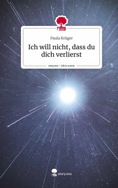 Ich will nicht, dass du dich verlierst. Life is a Story - story.one - Krüger, Paula