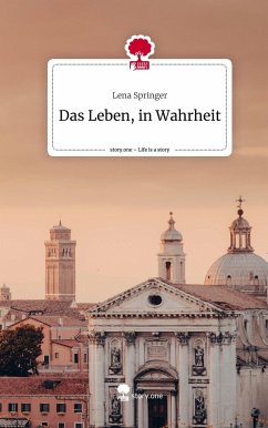 Das Leben, in Wahrheit. Life is a Story - story.one - Springer, Lena