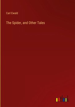 The Spider, and Other Tales - Ewald, Carl