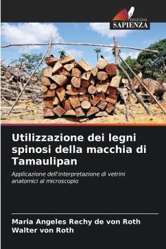 Utilizzazione dei legni spinosi della macchia di Tamaulipan - Rechy de von Roth, Maria Angeles;von Roth, Walter