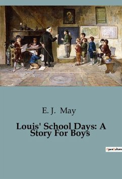 Louis' School Days: A Story For Boys - May, E. J.