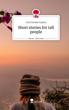 Short stories for tall people. Life is a Story - story.one - Paredes Espitia, Lina