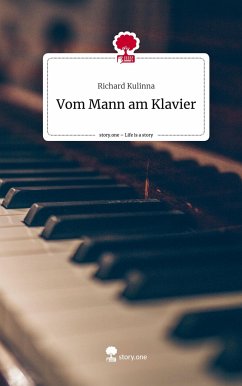 Vom Mann am Klavier. Life is a Story - story.one - Kulinna, Richard