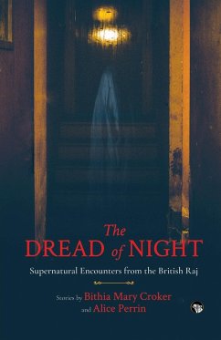 THE DREAD OF NIGHT SUPERNATURAL ENCOUNTERS FROM THE BRITISH RAJ - Croker, Bithia Mary; Perrin, Alice