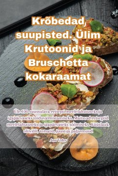 Krõbedad suupisted. Ülim Krutoonid ja Bruschetta kokaraamat - Anu Teder