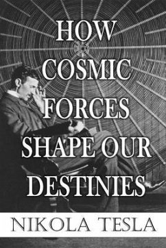 How Cosmic Forces Shape Our Destinies (eBook, ePUB) - Tesla, Nikola
