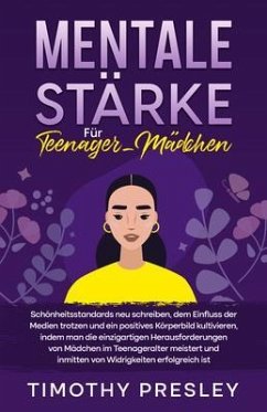 Mentale Stärke Für Teenager-Mädchen (eBook, ePUB) - Presley, Timothy